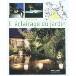 L'éclairage du jardin Patrick Glémas Eyrolles