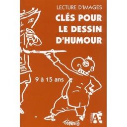 Clés pour le dessin d'humour : lecture d'images : lire, analyser, produire avec les enfants de 9 à 1 Jean-Bernard Schneider ACCÈS Editions