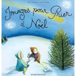Images pour prier à Noël Marie Aubinais, Amélie Dufour Bayard Jeunesse