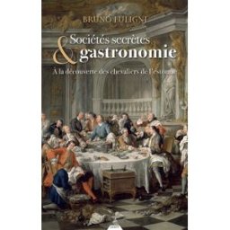 Sociétés secrètes & gastronomie : à la découverte des chevaliers de l'estomac Bruno Fuligni Dervy