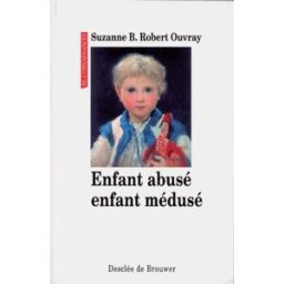 Enfant abusé, enfant médusé Suzanne B. Robert-Ouvray Desclée De Brouwer