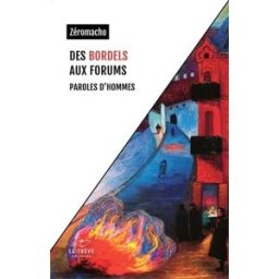 Des bordels aux forums: Paroles d'hommes Zéromacho La Trêve éditions