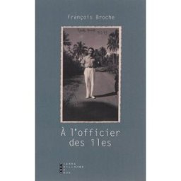 A l'officier des îles : récit François Broche Pierre-Guillaume de Roux