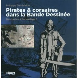 Pirates & corsaires dans la bande dessinée : des bulles à l'abordage ! Philippe Tomblaine L'àpart éditions
