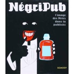 Négripub : l'image des Noirs dans la publicité Anne-Claude Lelieur, Jean-Barthélémi Debost, Raymond Bachollet Amateur, Somogy