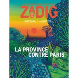 Zadig : toutes les France qui racontent la France, n° 13. La province contre Paris bruno latour, françois-henri désérable, agnès desarthe, philippe jaenada, leïla slimani Zadig