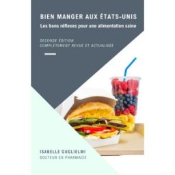 Bien manger aux États-Unis: Les bons réflexes pour une alimentation saine Guglielmi, Isabelle Independently published