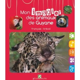 Mon imagier des animaux de Guyane boutard/montford PLUME VERTE