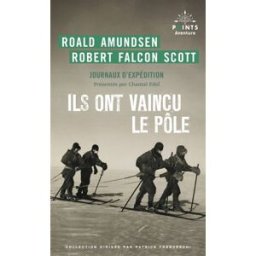 Ils ont vaincu le pôle : journaux d'expédition Roald Amundsen, Robert Falcon Scott Points
