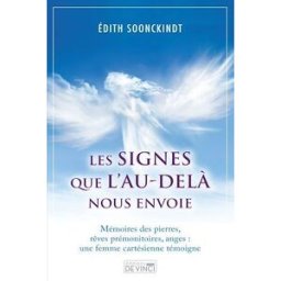 Les signes que l'au-delà nous envoie : mémoires des pierres, rêves prémonitoires, anges : une femme Edith Soonckindt Editions De Vinci