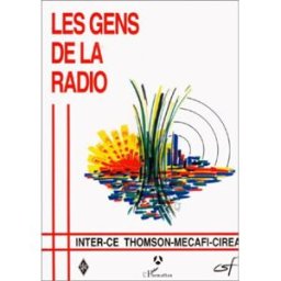 Les gens de la radio : 50 ans d'histoire sociale à la Thomson-CSF de Cholet collectif L'Harmattan