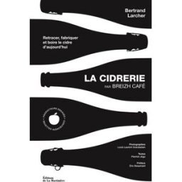 La cidrerie par Breizh café : retracer, fabriquer et boire le cidre d'aujourd'hui Bertrand Larcher La Martinière