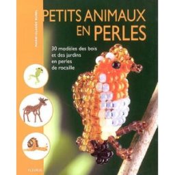 Petits animaux en perles : 30 modèles des bois et des jardins en perles de rocaille Marie-Claude Burel Fleurus
