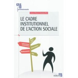 Le cadre institutionnel de l'action sociale : qui fait quoi ? Jean-Pierre Dubois-Pot ASH