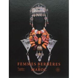 Femmes berbères du Maroc björn dahlström, collectif, pierre bergé Art Lys, Fondation Pierre Bergé-Yves Saint-Laurent
