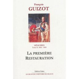 Mémoires pour servir à l'histoire de mon temps. Vol. 2. La première Restauration : 1816-1830 François Guizot Paleo