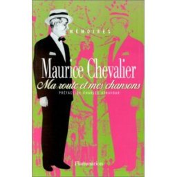 Ma route et mes chansons Maurice Chevalier Flammarion
