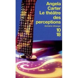 Le théâtre des perceptions Angela Carter 10-18