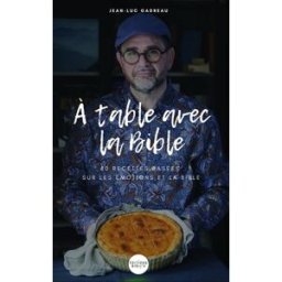 A table avec la Bible : 40 recettes basées sur les émotions et la Bible Jean-Luc Gadreau Bibli'O