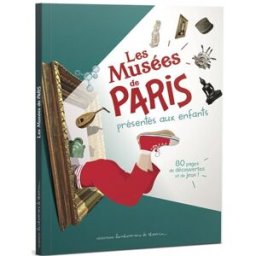 Les musées de Paris présentés aux enfants : 84 pages de découvertes et de jeux Stéphanie Bioret, Hugues Bioret, Julie Godefroy Bonhomme de chemin