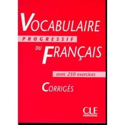 Vocabulaire progressif du français avec 250 exercices : corrigés Claire Leroy-Miquel, Anne Goliot-Lété CLE international