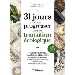 31 jours pour progresser dans ma transition écologique : produits d'entretien, cosmétiques, zéro déc Cyrielle Blazy, Isabelle Servant Eyrolles