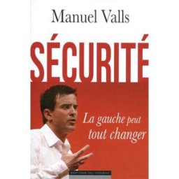 Sécurité : la gauche peut tout changer Manuel Valls Ed. du Moment
