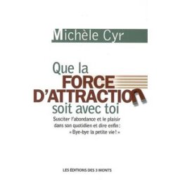 Que la force d'attraction soit avec toi Michèle Cyr Ed. des 3 monts