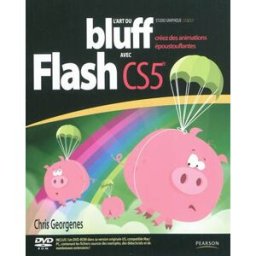 L'art du bluff avec Adobe Flash CS5 : créez des animations époustouflantes Chris Georgenes Pearson