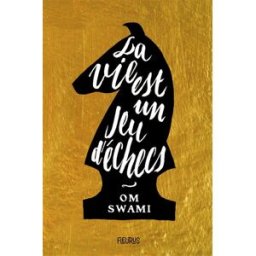 La vie est un jeu d'échecs Om Swami Fleurus