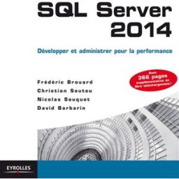 SQL Server 2014 : développer et administrer pour la performance Brouard, Frédéric Eyrolles