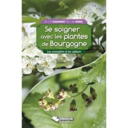 Sony Ericsson soigner avec les plantes de Bourgogne : les connaître et les utiliser Jean-Pierre Chaumont, Jean-Michel Morel Ed. du Belvédère