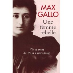 Une femme rebelle : vie et mort de Rosa Luxemburg Max Gallo Fayard