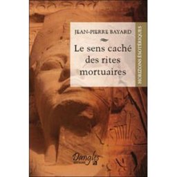 Le sens caché des rites mortuaires Jean-Pierre Bayard Dangles