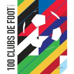 100 clubs de foot de légende Gauthier de Hoÿm de Marien Hachette Pratique