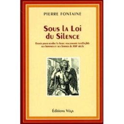 Sous la loi du silence : essai pour rendre la franc-maçonnerie intelligible aux hommes et aux femmes Pierre Fontaine Véga
