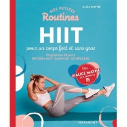 Mes petites routines HIIT pour un corps fort et sans gras : programme 28 jours : endurance, gainage, Alice Mayne Marabout