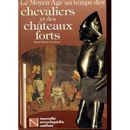 Le Moyen Age au temps des chevaliers et des châteaux forts Marie-Pierre Perdrizet Nathan