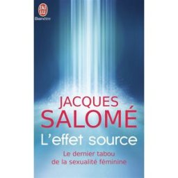 L'effet source : rencontres avec des femmes fontaines Jacques Salomé J'ai lu
