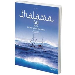 Thalassa : 40 ans : la mer et les hommes Gérard Schaller Hugo Image