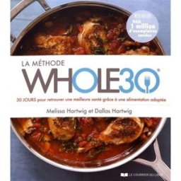 La méthode Whole30 : 30 jours pour retrouver une meilleure santé grâce à une alimentation adaptée Melissa Hartwig, Dallas Hartwig Courrier du livre