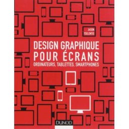 Design graphique pour écrans : ordinateurs, tablettes, smartphones Jason Tselentis Dunod