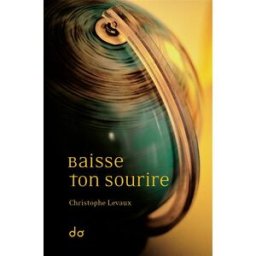 Baisse ton sourire Christophe Levaux Editions Do