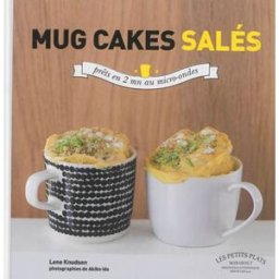 Mug cakes salés : les cakes fondants et moelleux prêts en 2 minutes au micro-ondes Lene Knudsen Marabout