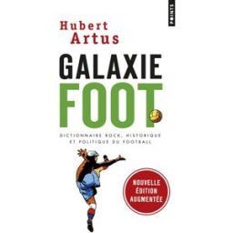 Galaxie foot : dictionnaire rock, historique et politique du football Hubert Artus Points