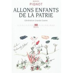 Allons enfants de la patrie : génération Grande Guerre Manon Pignot Seuil