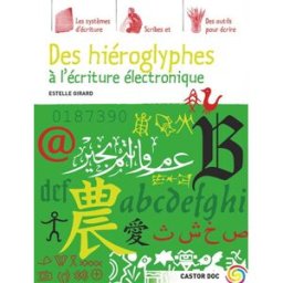 Des hiéroglyphes à l'écriture électronique Estelle Girard Castor poche-Flammarion