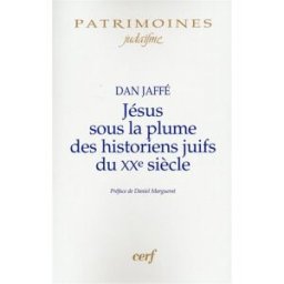 Jésus sous la plume des historiens juifs du XXe siècle : approche historique, perspectives historiog Dan Jaffé Cerf