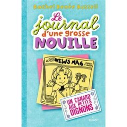 Le journal d'une grosse nouille. Vol. 5. Un canard aux petits oignons Rachel Renée Russell Milan jeunesse