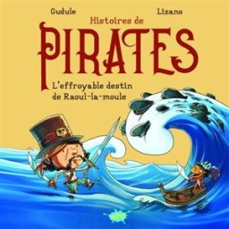 Histoires de pirates. L'effroyable destin de Raoul-la-Moule Gudule, Marc Lizano Splash !